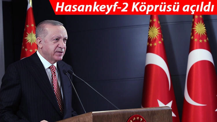 Hasankeyf-2 Köprüsü açıldı! Cumhurbaşkanı Erdoğan: Her ay yeni rekorların haberini alıyoruz